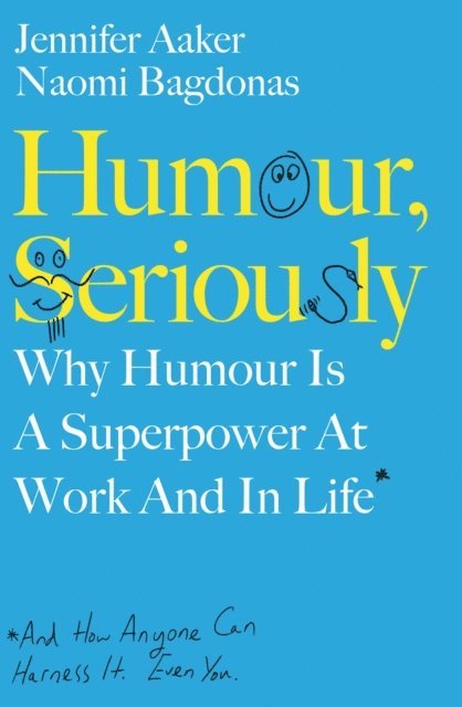 Jennifer Aaker, Naomi Bagdonas - Humour, Seriously, E-bok