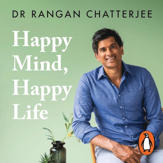 Rangan Chatterjee - Happy Mind, Happy Life, Ljudbok