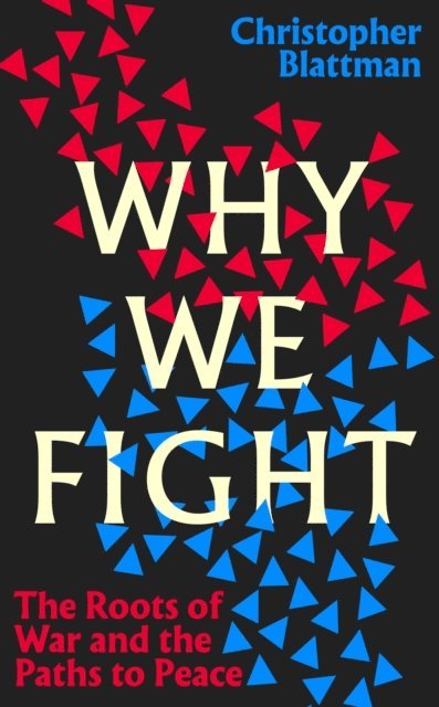Christopher Blattman - Why We Fight, E-bok