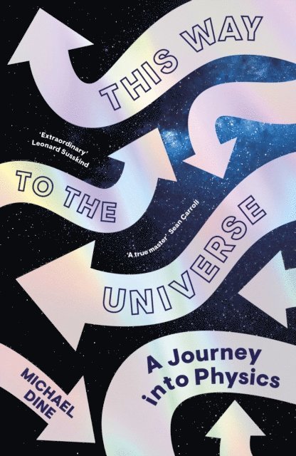 Michael Dine - This Way to the Universe, E-bok
