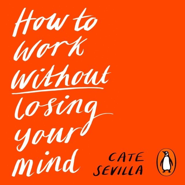 Cate Sevilla - How to Work Without Losing Your Mind, Ljudbok. Tillgänglighet: Lägg i varukorg