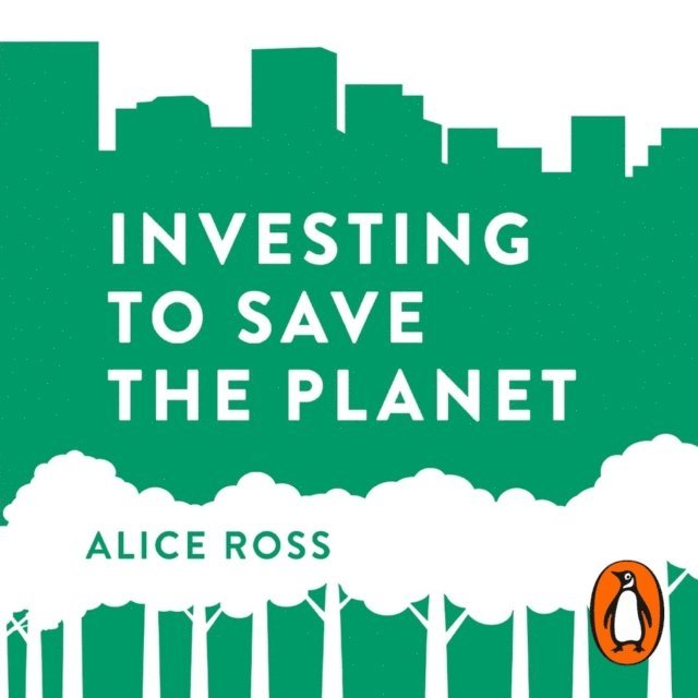 Alice Ross - Investing To Save The Planet, Ljudbok