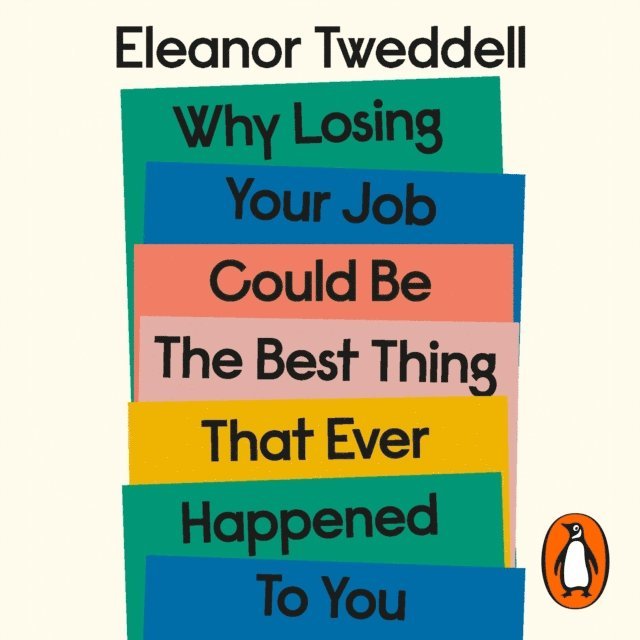 Eleanor Tweddell - Why Losing Your Job Could be the Best Thing That Ever Happened to You, Ljudbok. Tillgänglighet: Lägg i varukorg