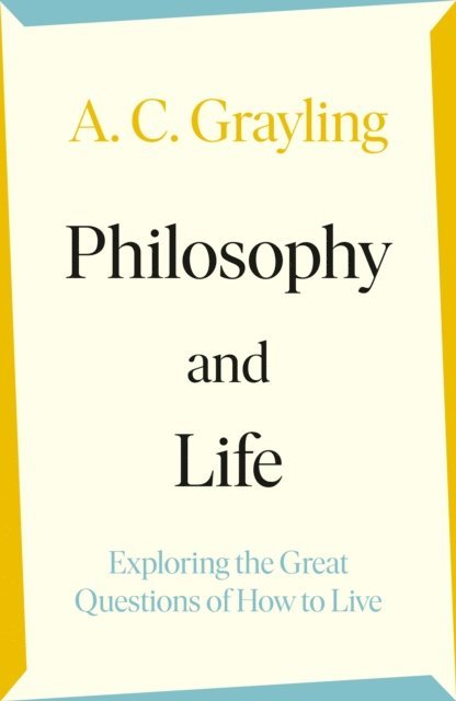 A. C. Grayling - Philosophy and Life, E-bok