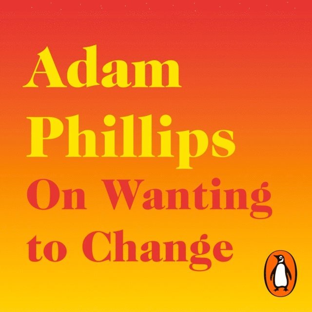 Adam Phillips - On Wanting to Change, Ljudbok