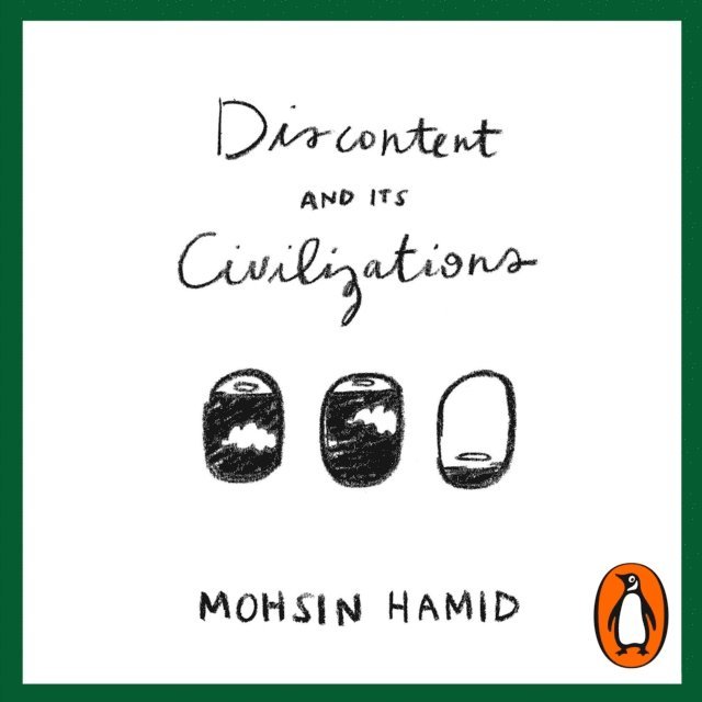 Mohsin Hamid - Discontent and Its Civilizations, Ljudbok