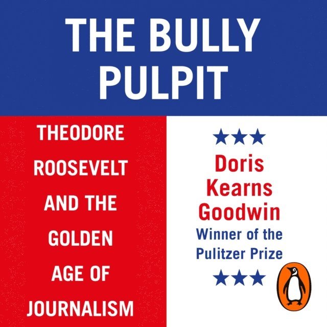 Doris Kearns Goodwin - Bully Pulpit, Ljudbok