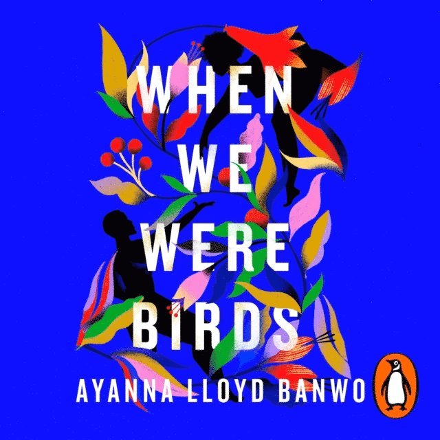 Ayanna Lloyd Banwo - When We Were Birds, Ljudbok