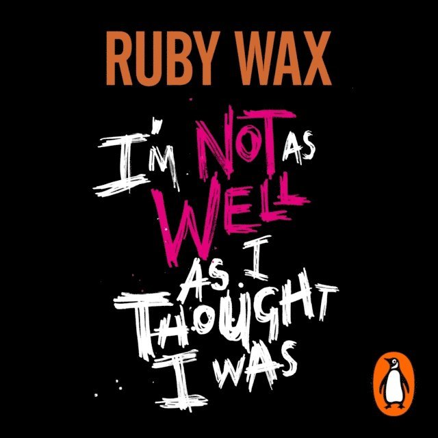 Ruby Wax - I'm Not as Well as I Thought I Was, Ljudbok