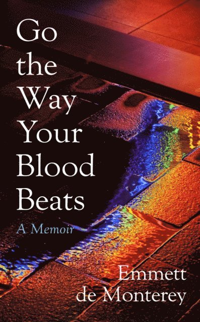 Emmett de Monterey - Go the Way Your Blood Beats, E-bok