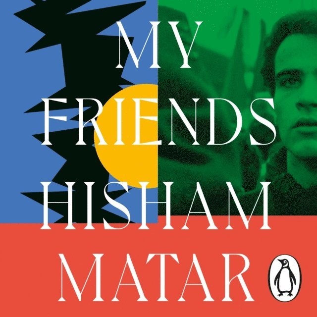 Hisham Matar - My Friends, Ljudbok