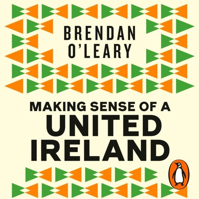 Brendan O'Leary - Making Sense of a United Ireland, Ljudbok