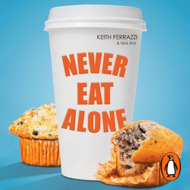 Tahl Raz, Keith Ferrazzi - Never Eat Alone, Ljudbok