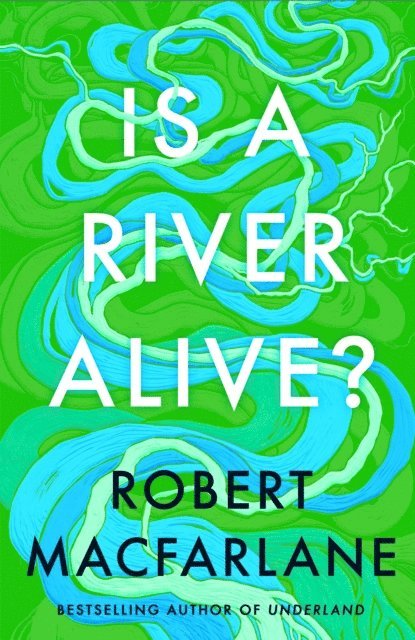 Robert Macfarlane - Is a River Alive?, E-bok