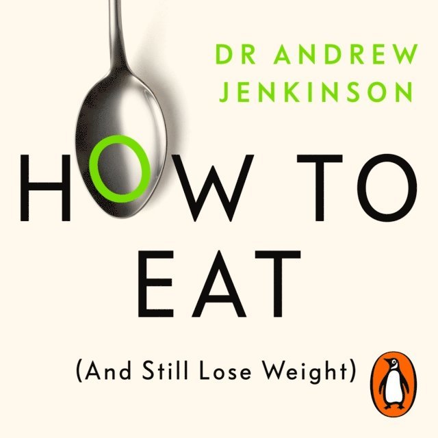 Andrew Jenkinson - How to Eat (And Still Lose Weight), Ljudbok