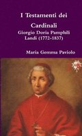 I Testamenti Dei Cardinali: Giorgio Doria Pamphili Landi (1772-1837)