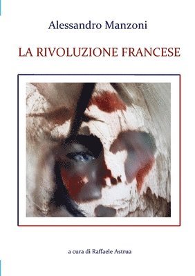 Raffaele Astrua - Alessandro Manzoni LA RIVOLUZIONE FRANCESE, Häftad