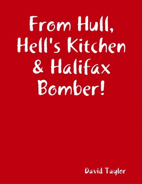 David Taylor - From Hull, Hell's Kitchen & Halifax Bomber!, E-bok