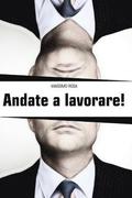 Andate a lavorare!