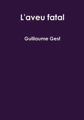 Guillaume Gest - L'aveu fatal, Häftad. Tillgänglighet: Lägg i varukorg