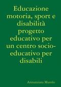 Educazione motoria, sport e disabilit progetto educativo per un centro socio-educativo per disabili