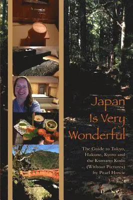Japan Is Very Wonderful - The Guide to Tokyo, Hakone, Kyoto and the Kumano Kodo (Without Pictures)