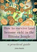 How to survive (and become rich) in the Bitcoin Jungle