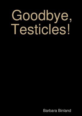 Barbara Binland - Goodbye, Testicles!, Häftad