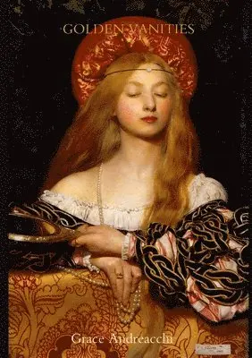 Grace Andreacchi - GOLDEN VANITIES, Häftad. Tillgänglighet: Lägg i varukorg