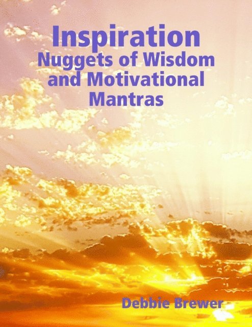 Debbie Brewer - Inspiration: Nuggets of Wisdom and Motivational Mantras, E-bok