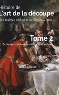 Histoire de l'art de la découpe, des maîtres d'hôtel et du service en salle, tome 2