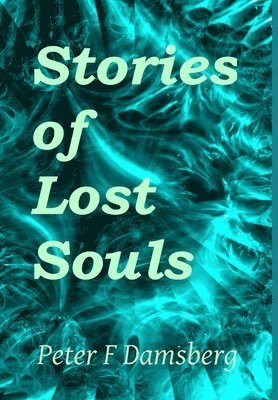 Peter F Damsberg - Stories of Lost Souls, Inbunden. Tillgänglighet: Lägg i varukorg