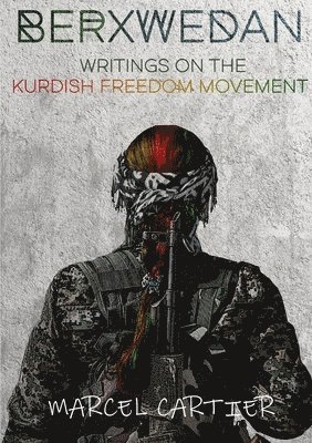 Marcel Cartier - Berxwedan: Writings on the Kurdish Freedom Movement, Häftad