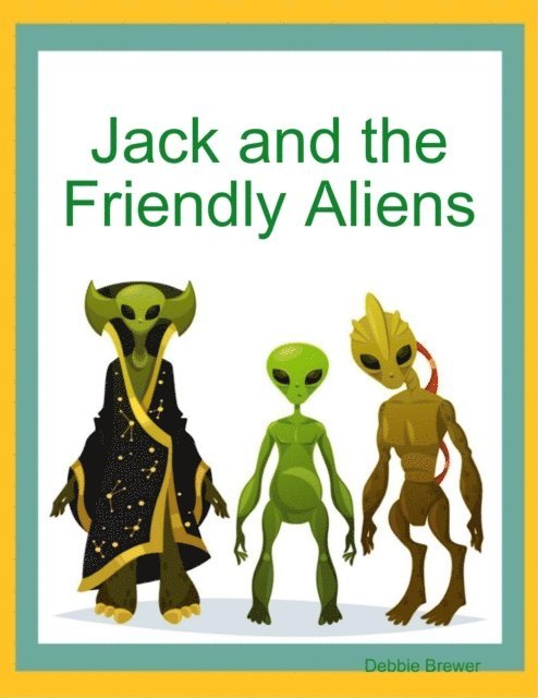 Debbie Brewer - Jack and the Friendly Aliens, E-bok