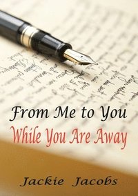 From Me to You While You Are Away