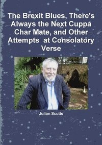 Brexit Blues, There's Always the Next Cuppa Char Mate, and Other Attempts at Consolatory Verse