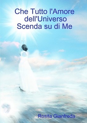 Rosita Gianfreda - Che Tutto l'Amore dell'Universo Scenda su di Me, Häftad