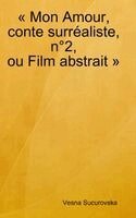 Vesna Sucurovska - Mon Amour, conte surréaliste, n°2, ou Film abstrait, Inbunden