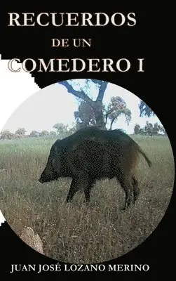 JUAN JOSÉ LOZANO MERINO - RECUERDOS DE UN COMEDERO I, Inbunden. Tillgänglighet: Lägg i varukorg