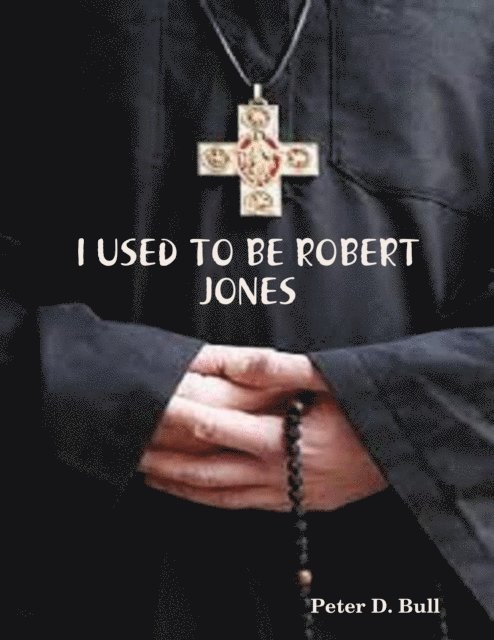 Peter D. Bull - I Used to Be Robert Jones, E-bok
