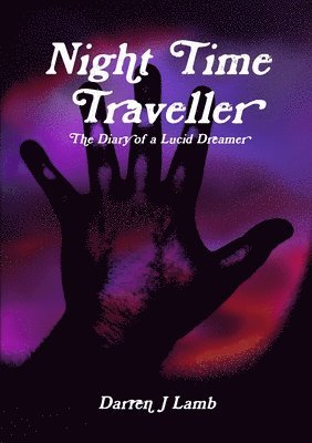 Darren J Lamb - Night Time Traveller The Diary of a Lucid Dreamer, Häftad. Tillgänglighet: Lägg i varukorg