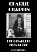 Charlie Chaplin: The Complete Film Guide