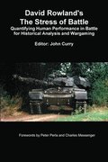 David Rowland's The Stress of Battle: Quantifying Human Performance in Battle for Historical Analysis and Wargaming