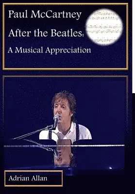 Adrian Allan - Paul McCartney After the Beatles: A Musical Appreciation, Inbunden. Tillgänglighet: Lägg i varukorg