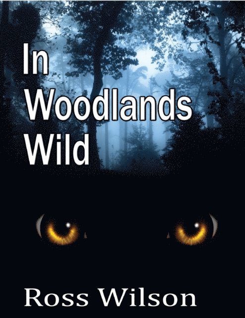 Ross Wilson - In  Woodlands Wild, E-bok