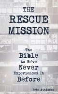 The Rescue Mission: The Bible as We've Never Experienced it Before