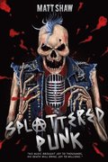 Splattered Punk: Turning The Gore, Violence and Sex Up To "Eleven"!