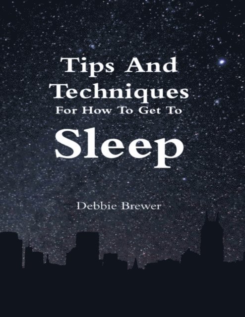 Debbie Brewer - Tips and Techniques for How to Get to Sleep, E-bok. Tillgänglighet: Lägg i varukorg