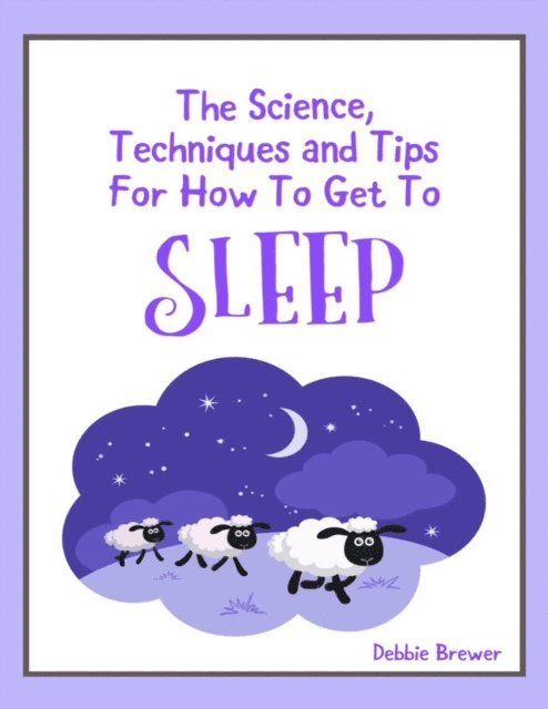 Debbie Brewer - Science, Techniques and Tips for How to Get to Sleep, E-bok. Tillgänglighet: Lägg i varukorg