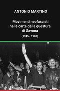 Movimenti neofascisti nelle carte della questura di Savona (1945 - 1983)